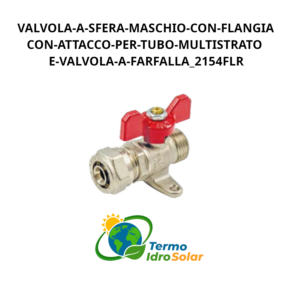2154FLR Valvola a sfera maschio con flangia, attacco per tubo multistrato e leva a farfalla