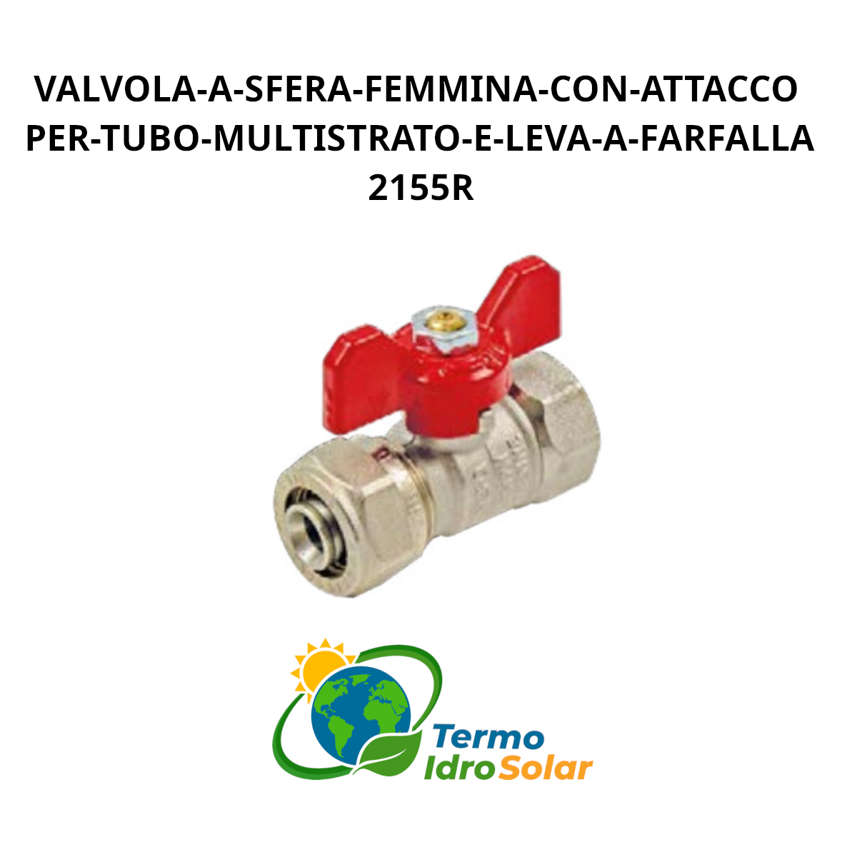 Valvola a sfera femmina con attacco per tubo multistrato e leva a farfalla