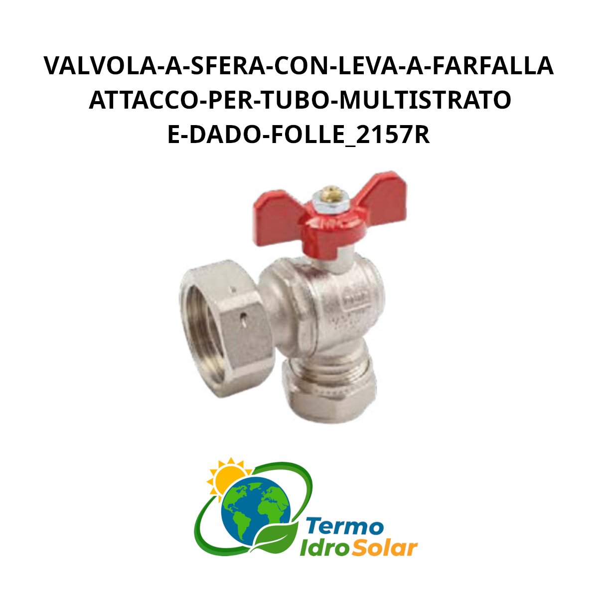 Valvola a sfera con leva a farfalla attacco per tubo multistrato e dado folle