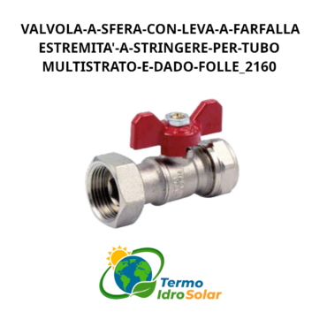 Valvola a sfera con leva a farfalla estremità a stringere per tubo multistrato e dado folle